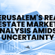 Duplicate of Jerusalem's Real Estate Market Analysis Amidst Uncertainty