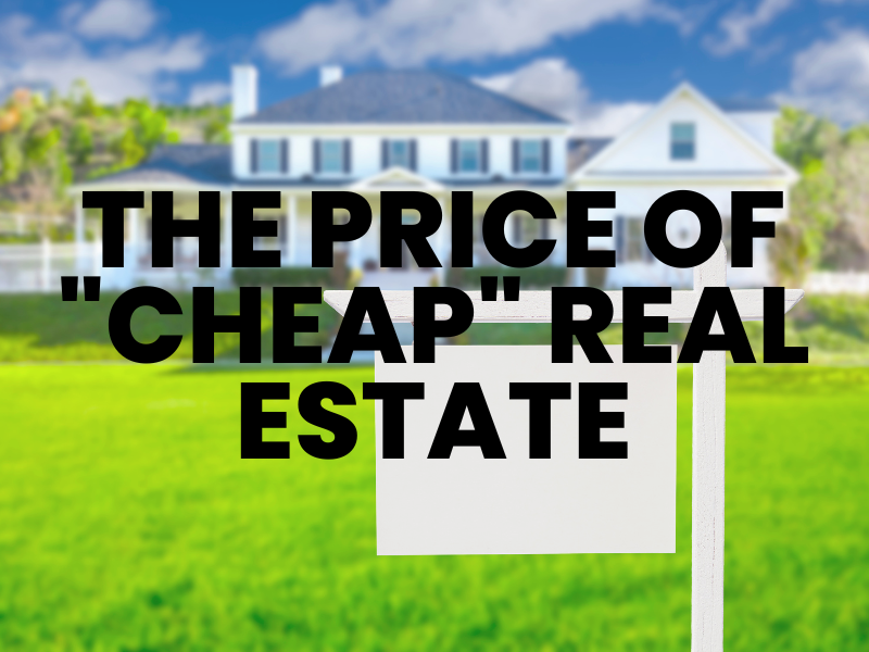 The Price of “Cheap” Real Estate