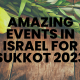 Amazing Events in Israel for Sukkot 2023